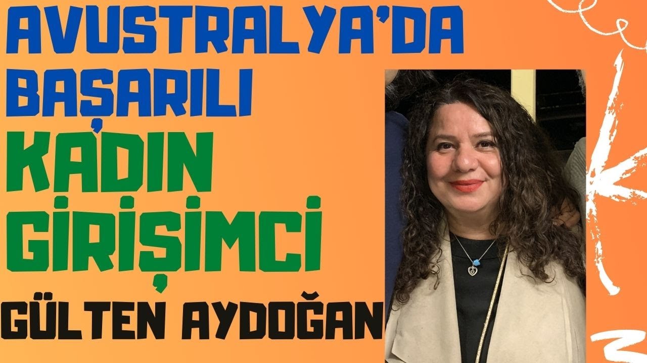 BAŞARILI KADIN GİRİŞİMCİ GÜLTEN AYDOĞAN (Avustralya)