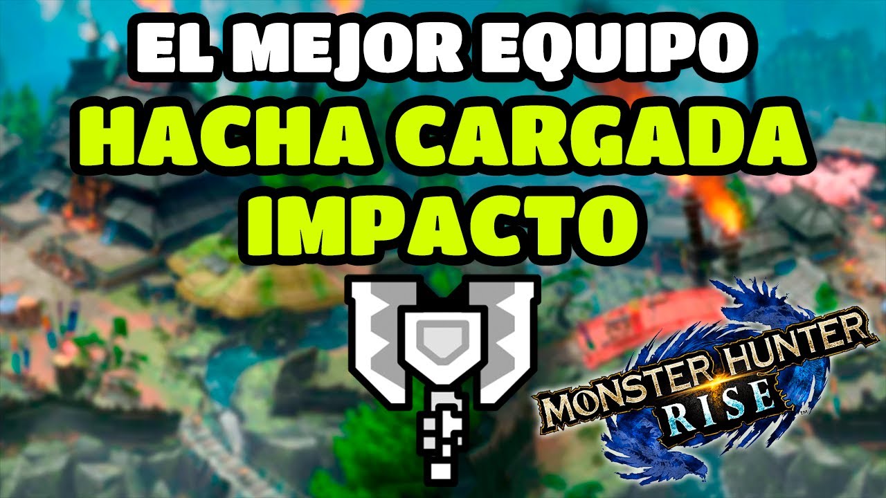 El Mejor Equipo: Hacha Cargada Impacto | MH Rise