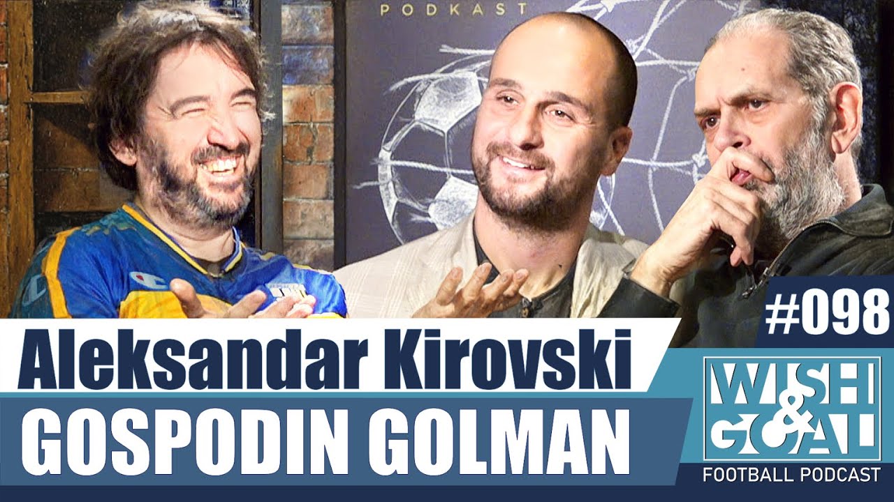 Aleksandar Kirovski - Gospodin golman | Wish&Goal 098 Fudbalski podkast
