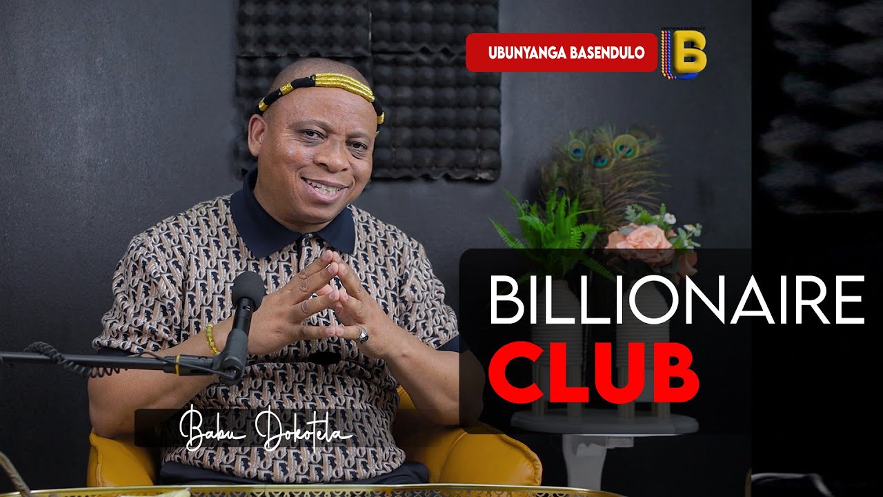 BILLIONAIRE CLUB | Babu Dokotela  |  Unyanga Basendulo