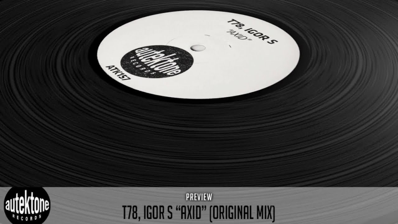 T78, Igor S - Axid (Original Mix) - Official Preview (Autektone Records)