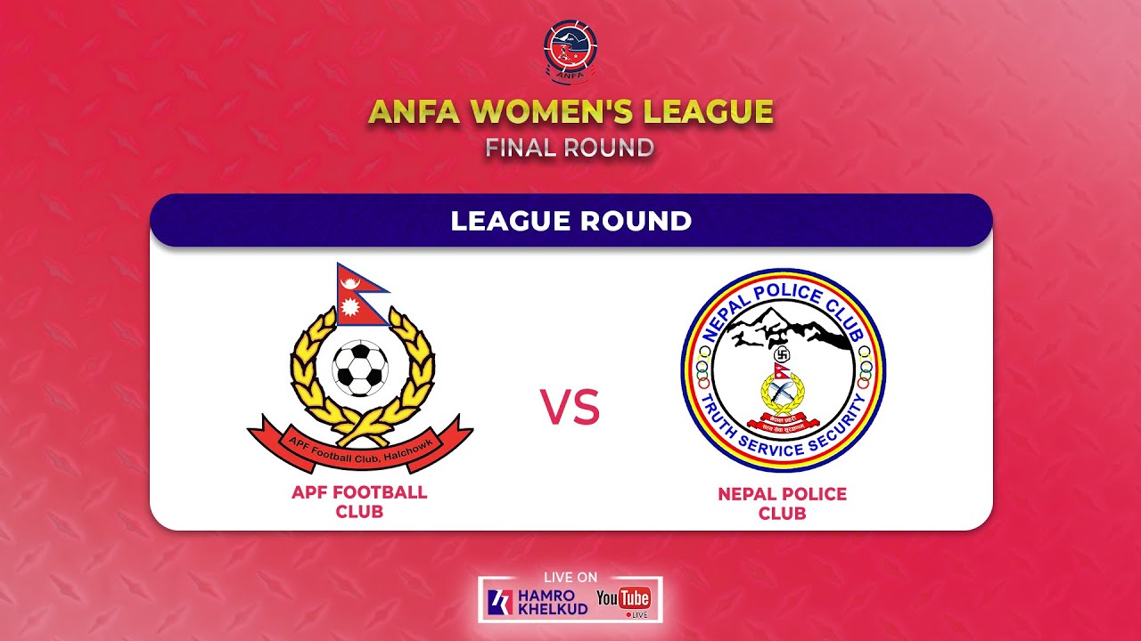 APF vs Police : ANFA Women's League - Final Round | एपिएफ विरुद्ध पुलिस : एन्फा महिला लिग