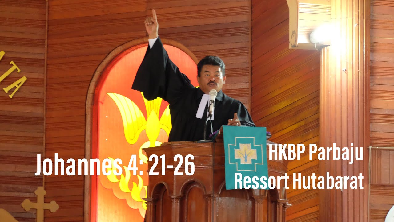 Khotbah (11) / Jamita Minggu - Ev. Johannes 4: 21-26 | HKBP Parbaju Ressort Hutabarat Taput