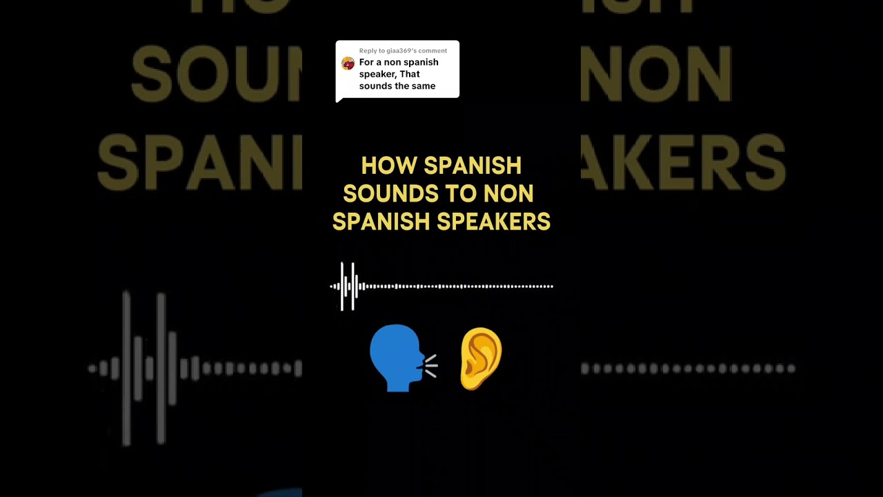 How Spanish Sounds to Non-Spanish Speakers
