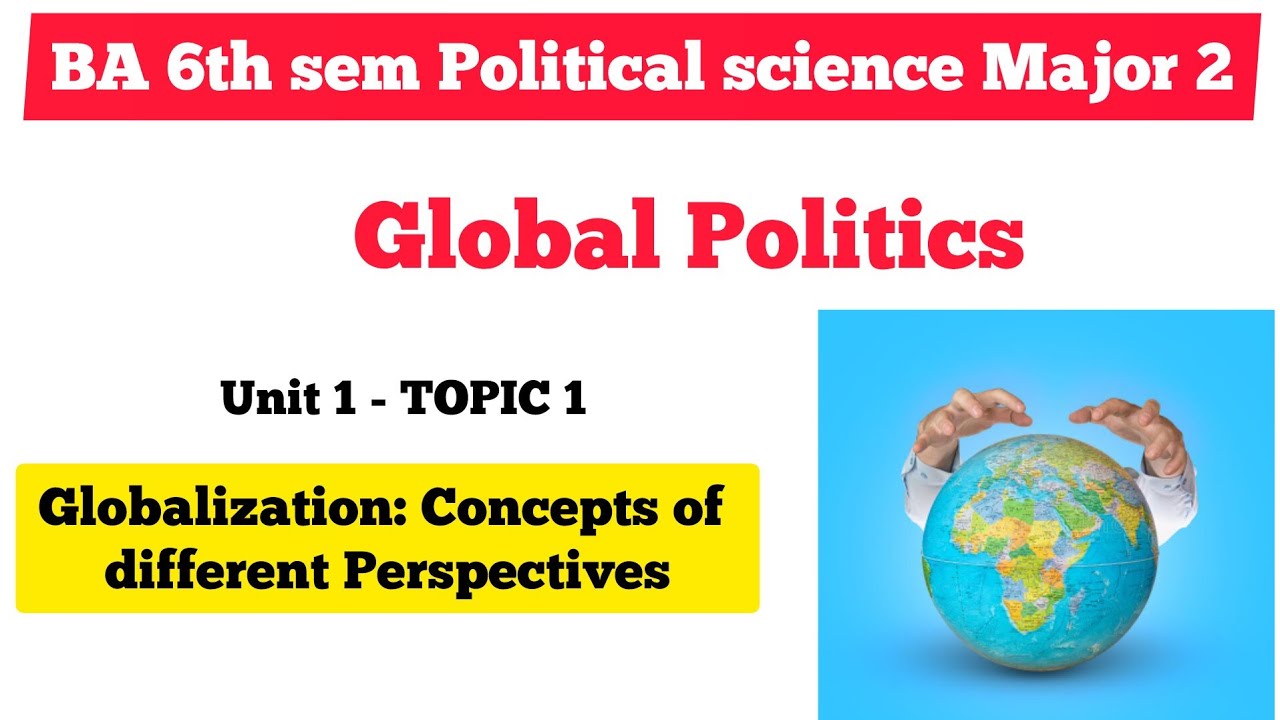 GLOBALIZATION: CONCEPTS OF DIFFERENT PERSPECTIVES | BA POLITICAL SCIENCE