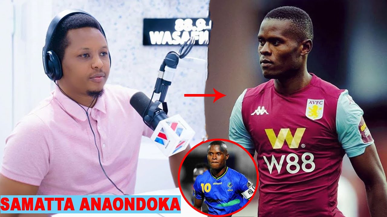MTANGAZAJI WA WASAFI TV AHMED ABDALLAH ; SAMATTA AMEFUKUZWA  ASTON VILLA / ATAONDOKA  / MAKANDOKANDO