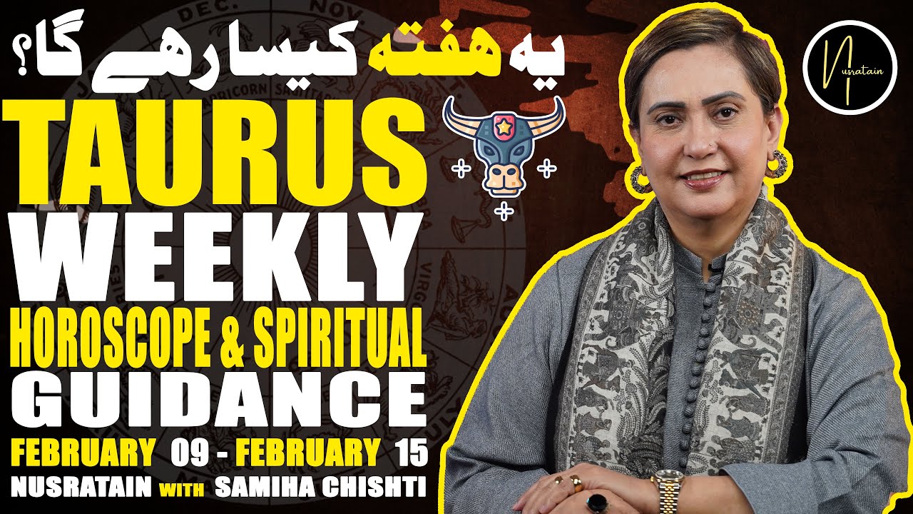Weekly Horoscope & Spiritual Guidance (Taurus) 09feb TO 15 Feb 2026 | Nusratain with Samiha Chishti