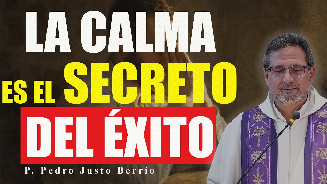 LA CALMA ES EL SECRETO DEL ÉXITO | P. Pedro Justo Berrío