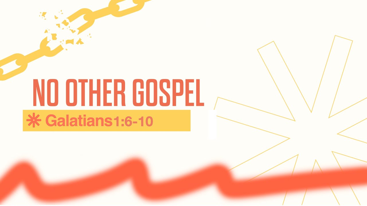 No Other Gospel | Galatians 1:6 -10