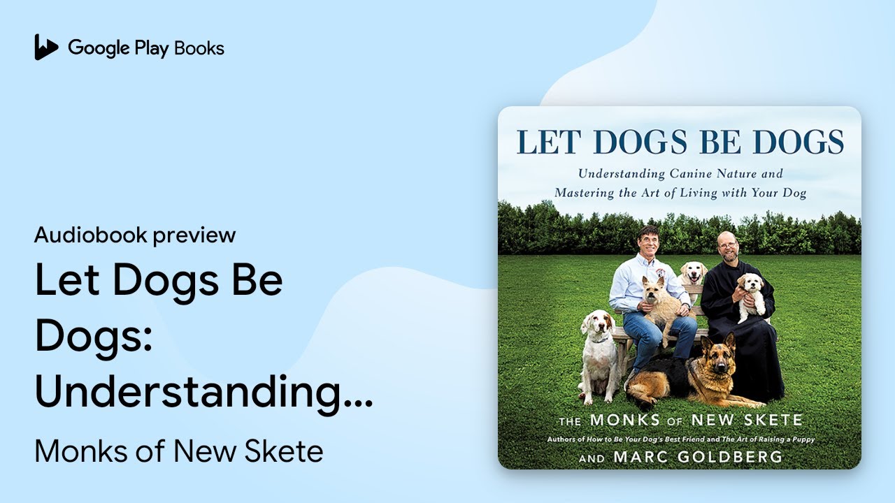 Let Dogs Be Dogs: Understanding Canine Nature&hellip; by Monks of New Skete &middot; Audiobook preview