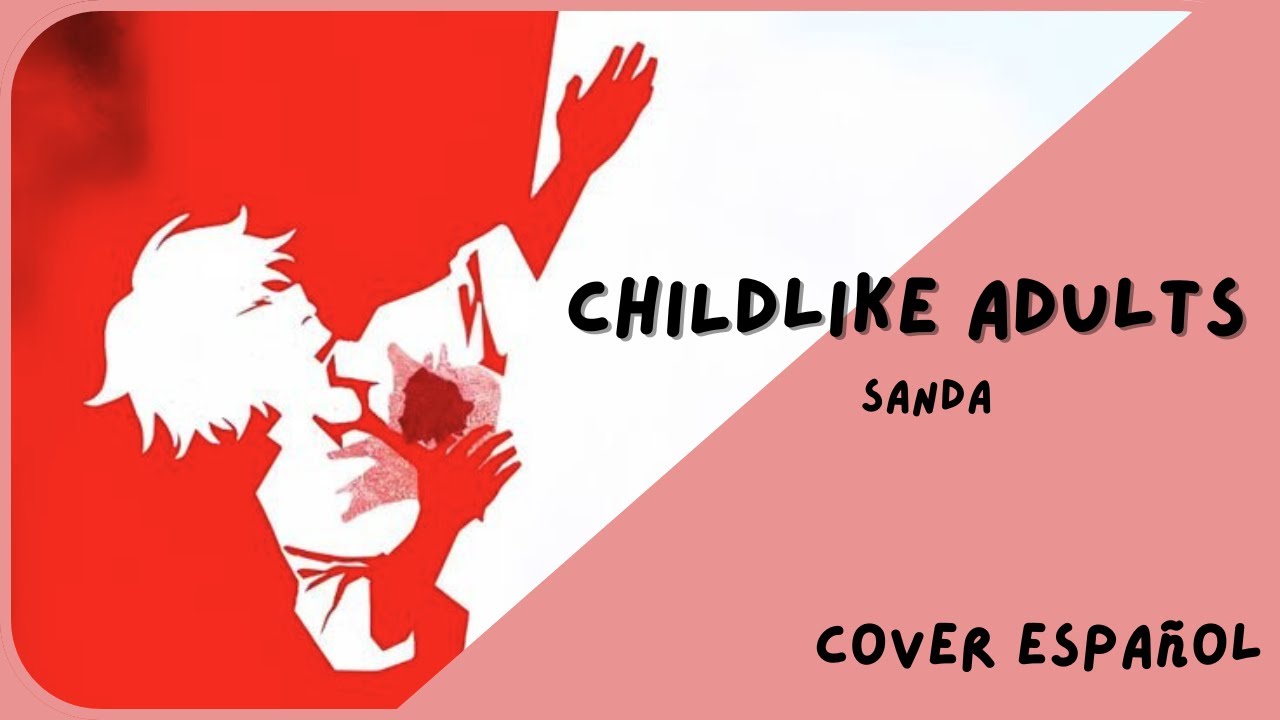 Childlike Adults - yama | Sanda | Cover Español