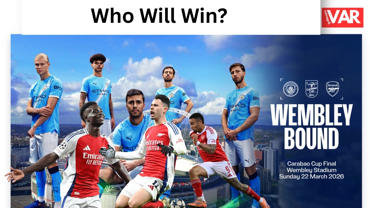Arsenal vs Man City Carabao Cup Final — Biggest Showdown Before Premier League Title Decider?