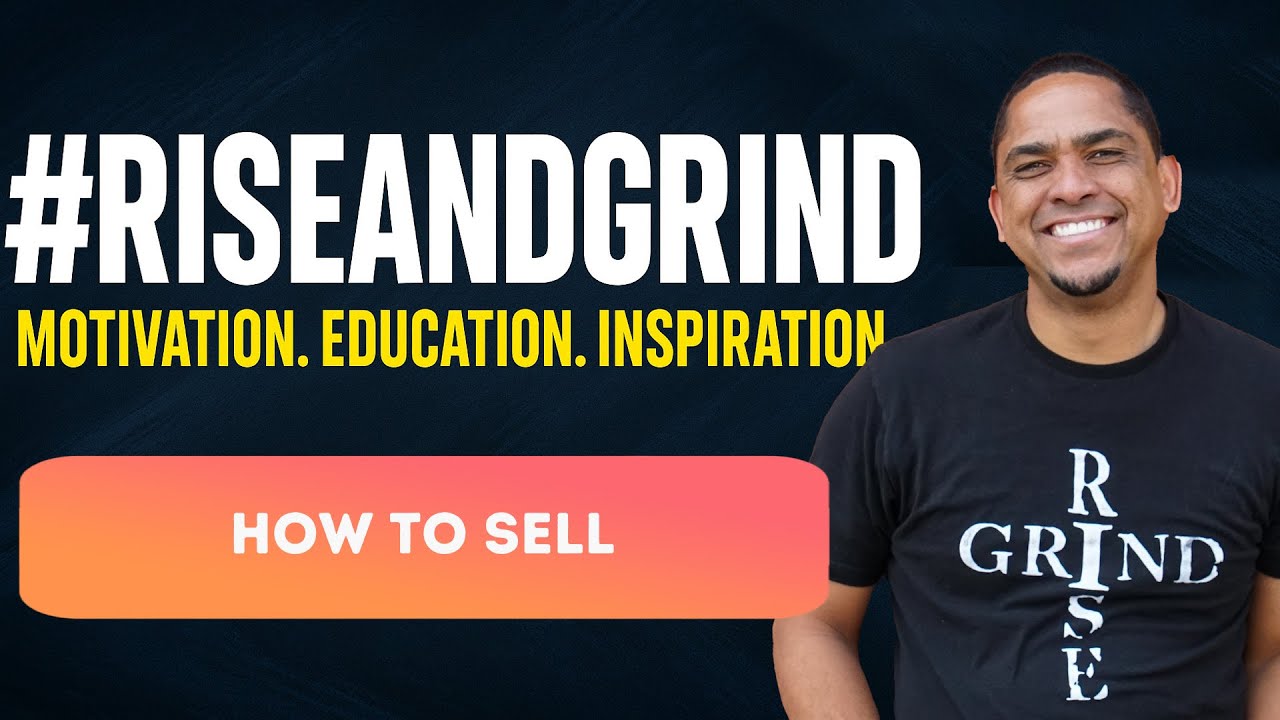 How to Sell! #RiseandGrind