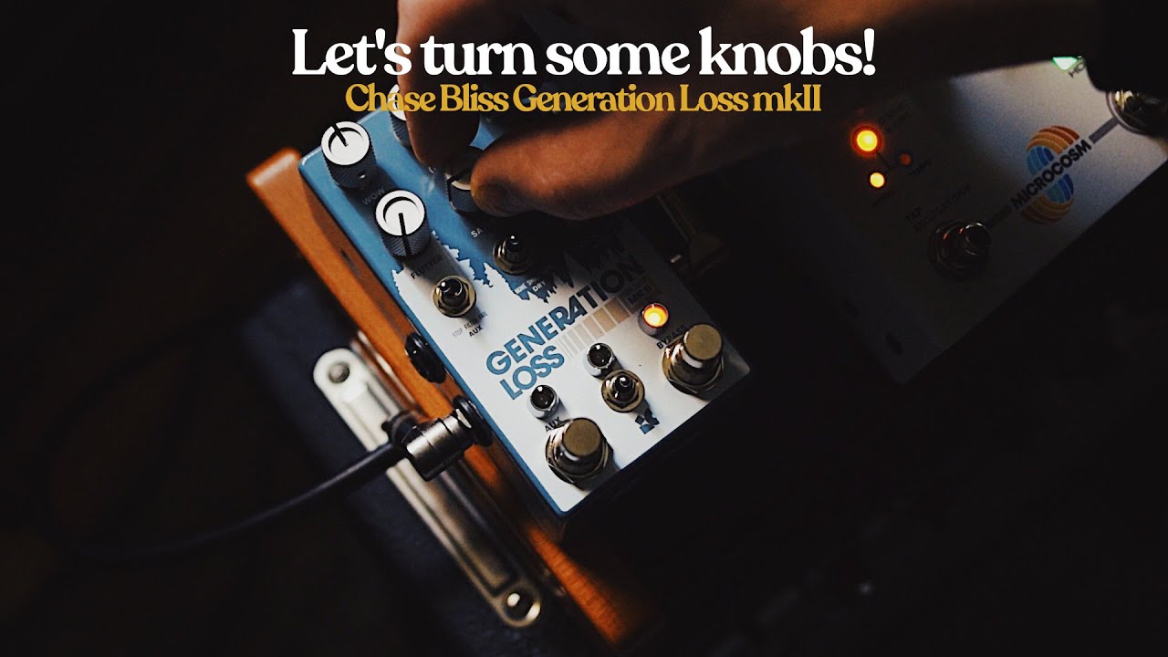 Let's Turn Some Knobs! - Chase Bliss Generation Loss MKII