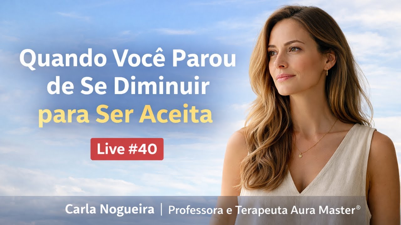 Quando Você Parou de Se Diminuir para Ser Aceita | Live #40