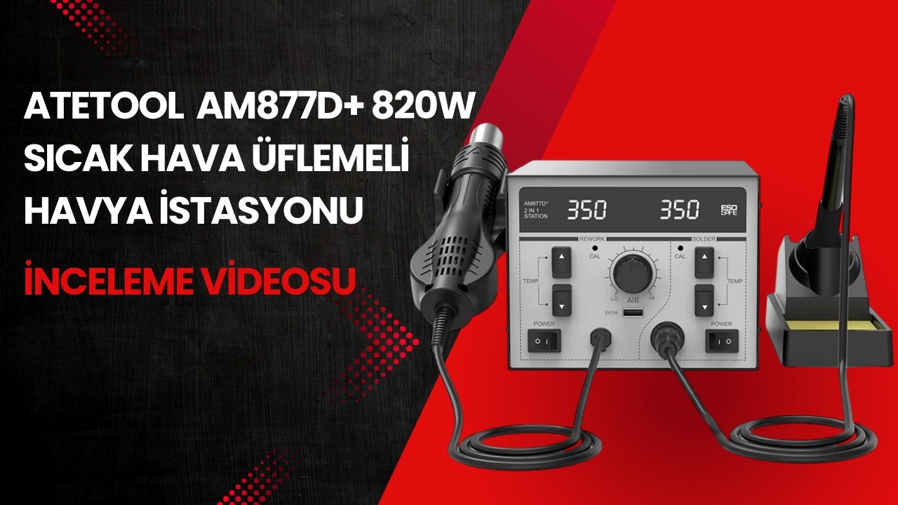 Atetool AM877D+ 820W Sıcak Hava Üflemeli Havya İstasyonu İnceleme