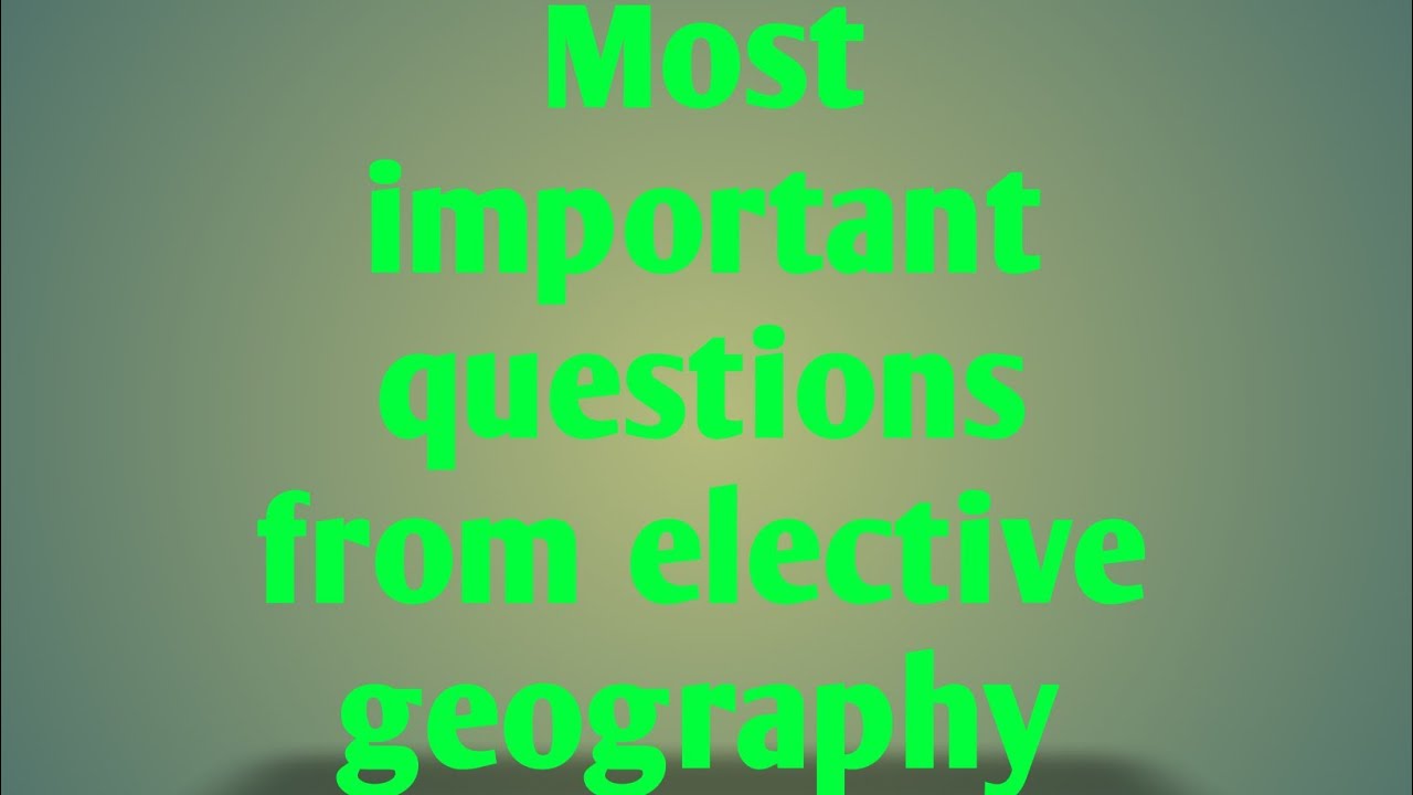 Most important questions from elective geography🌏