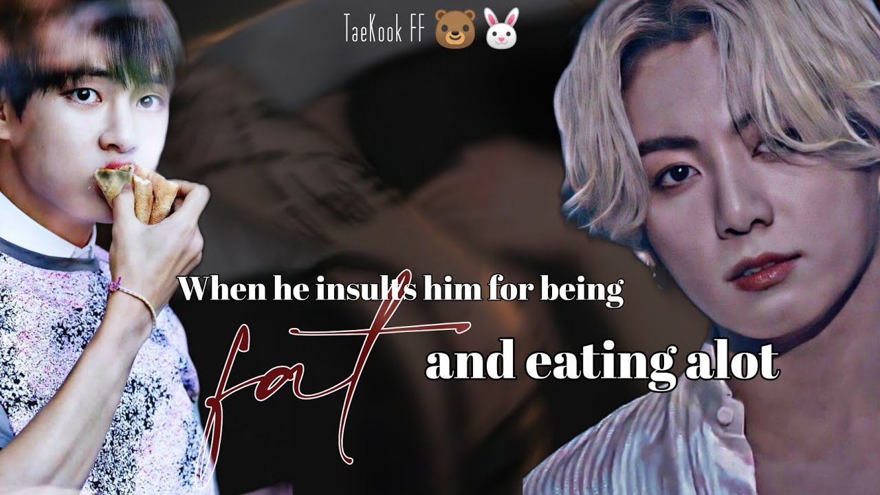 𝗣𝗮𝗿𝘁 𝟭 | 𝐓𝐚𝐞𝐊𝐨𝐨𝐤 𝐅𝐅 🐻🐰 | 𝓦𝓱𝓮𝓷 𝓱𝓮 𝓲𝓷𝓼𝓾𝓵𝓽𝓼 𝓱𝓲𝓶 𝓯𝓸𝓻 𝓫𝓮𝓲𝓷𝓰 𝓯𝓪𝓽 𝓪𝓷𝓭 𝓮𝓪𝓽𝓲𝓷𝓰 𝓪 𝓵𝓸𝓽 🥺 | 𝚃𝚘𝚙-𝙺𝚘𝚘𝚔 𝙱𝚘𝚝-𝚃𝚊𝚎 🐻🐰