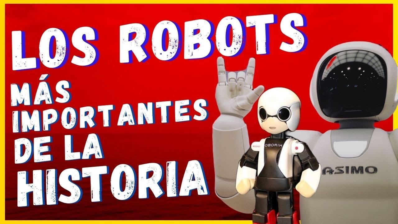 ¿Cuáles son los ROBOTS 🤖 más importantes de la HISTORIA?