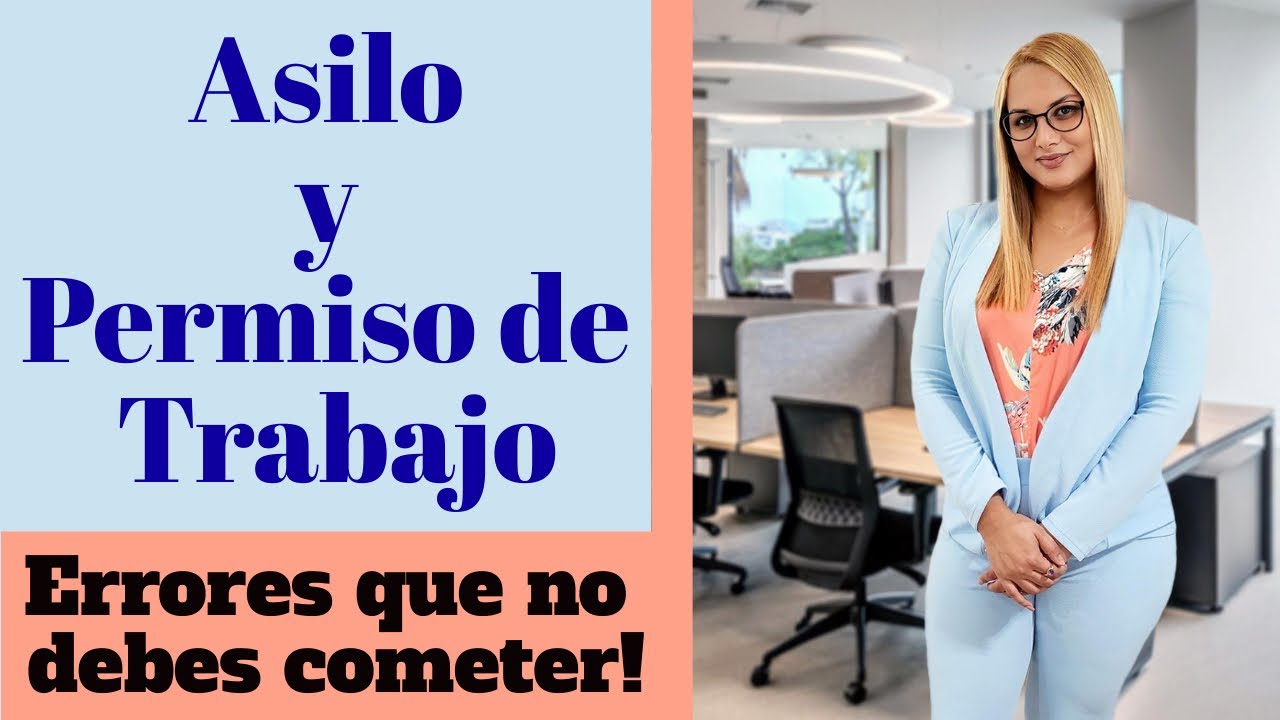 Asilo y permiso de trabajo. Errores que no debes cometer!