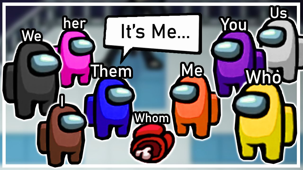 We used ONLY pronouns as our names in Among Us