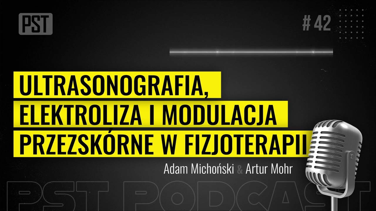 Ultrasonografia, elektroliza i modulacja przezskórne w fizjoterapii. Adam Michoński | PST Podcast 42