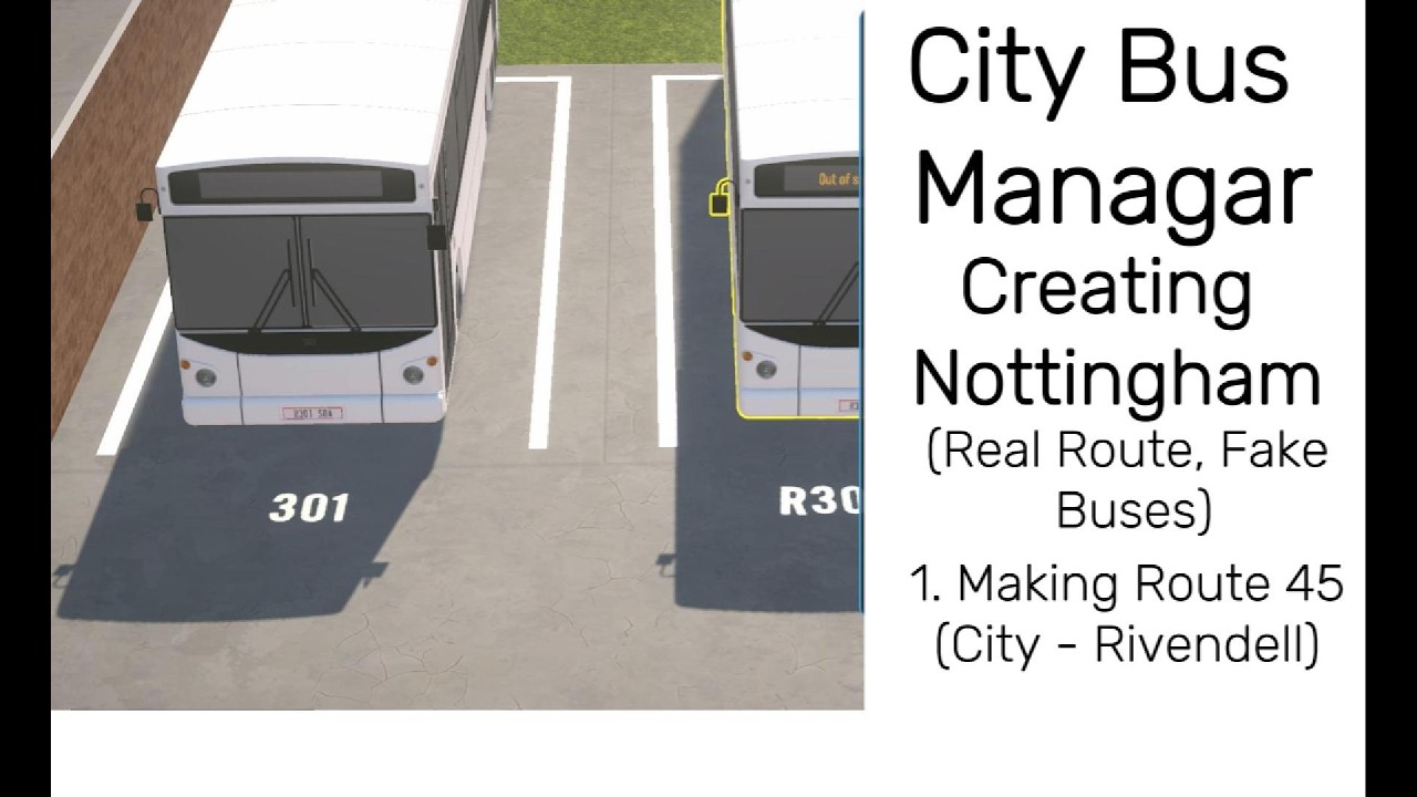 City Bus Manager| Nottingham Real routes and fake liverys| #1 Making Route 45.