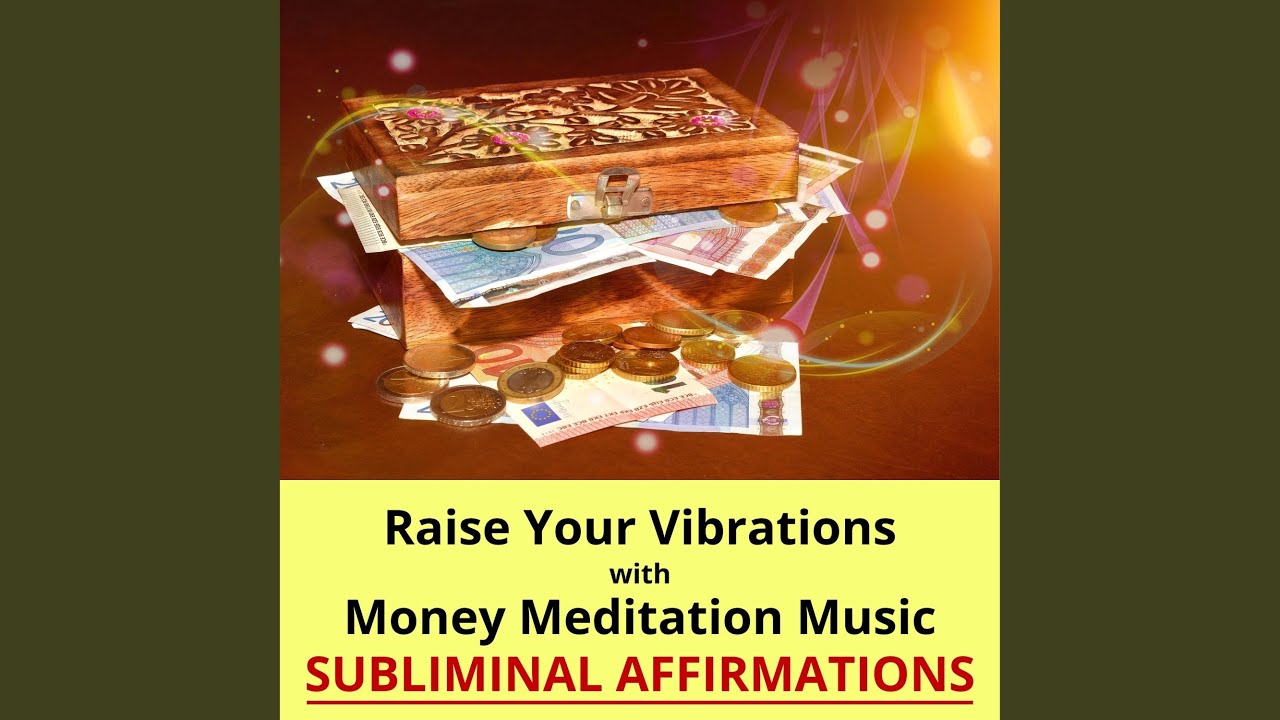 Raise Your Vibrations with Money Manifestation Music, Subliminal Affirmations for Wealth &...