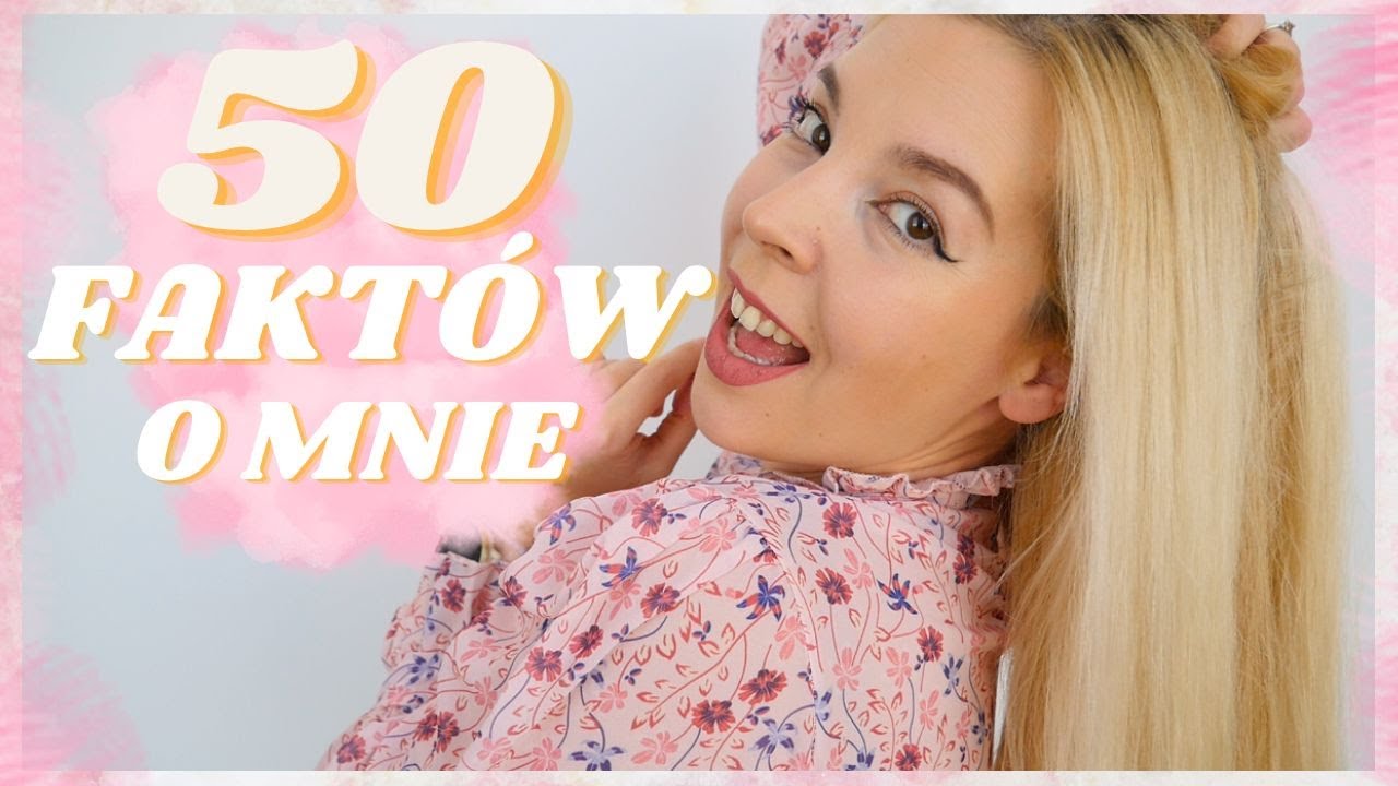 50 FAKT&Oacute;W O MNIE, O KT&Oacute;RYCH NIE MIELIŚCIE POJĘCIA!