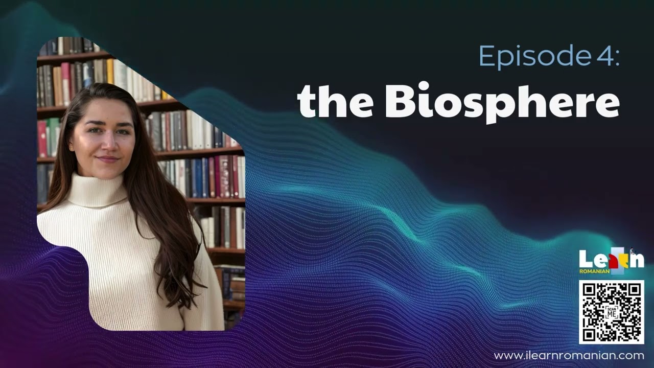 I LEARN ROMANIAN Podcast - Episode 4: The Biosphere (Biosfera) - #romanianlanguage for foreigners