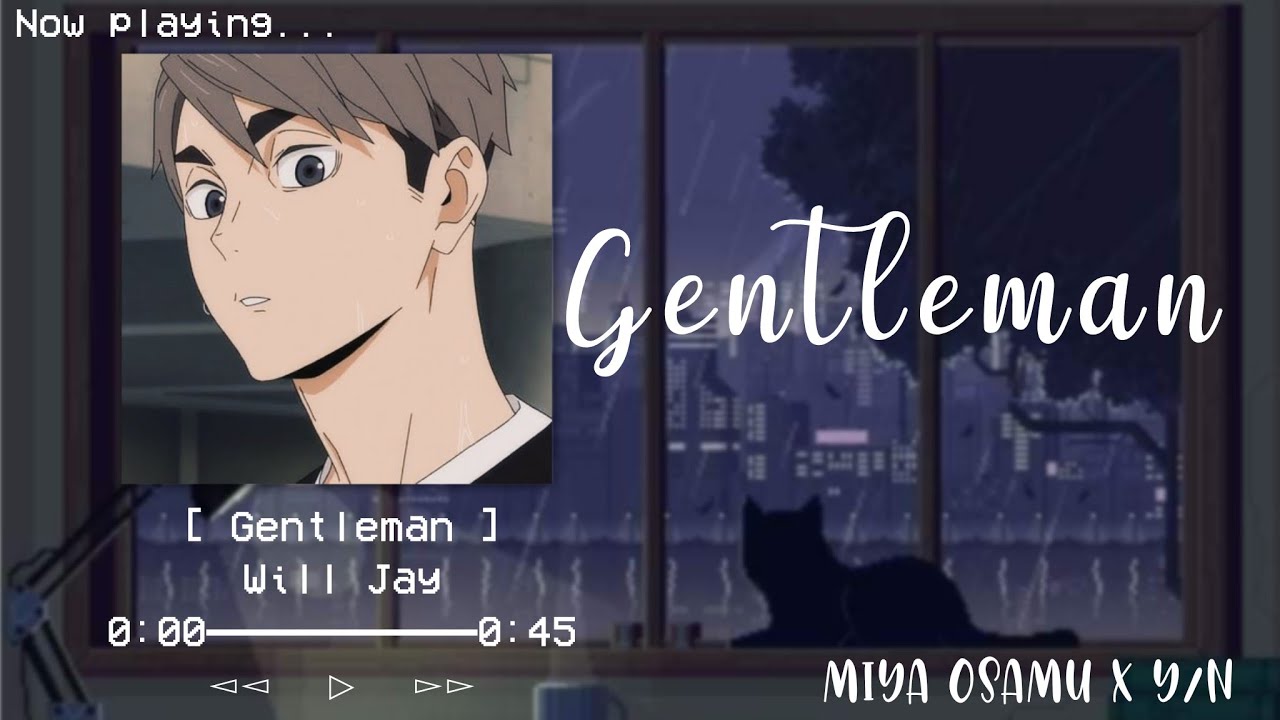 “Gentleman” || Miya Osamu x Y/N || Inarizaki || Haikyuu Lyric Confessions