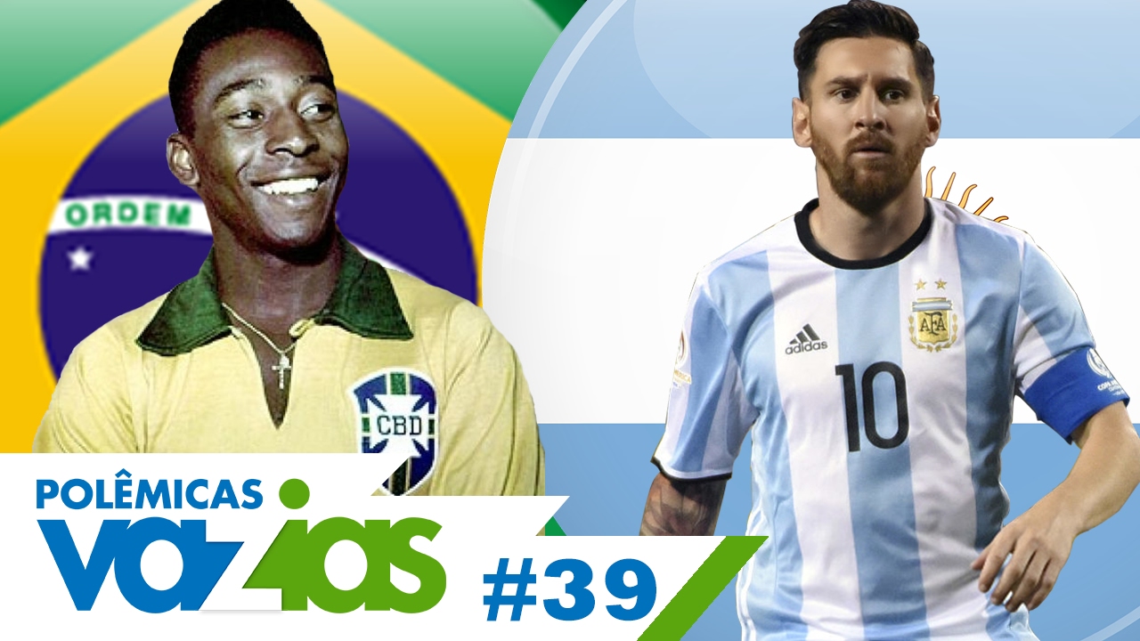 MESSI OU PELÉ? - POLÊMICAS VAZIAS #39
