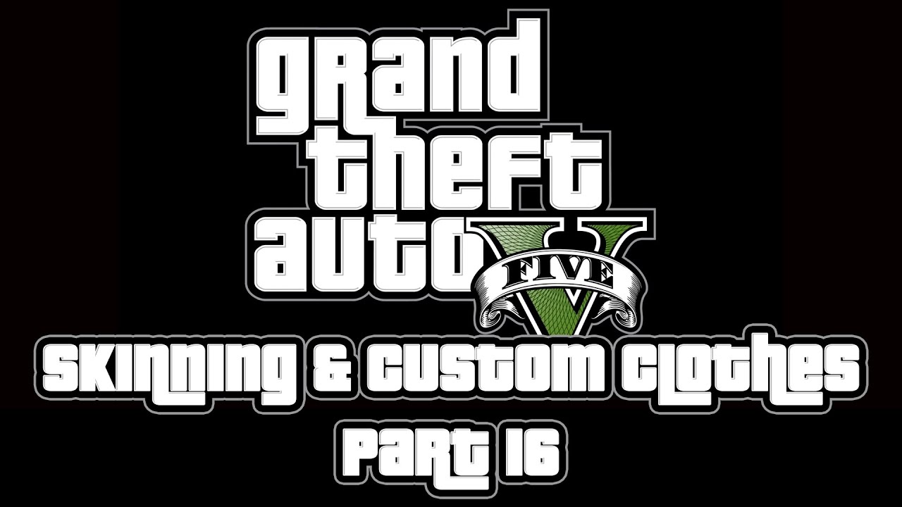 [GTA 5 Tutorial - Part 16] Basic clothing skinning and using custom clothing models