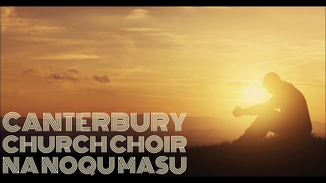 Canterbury Church Choir - Na Noqu Masu