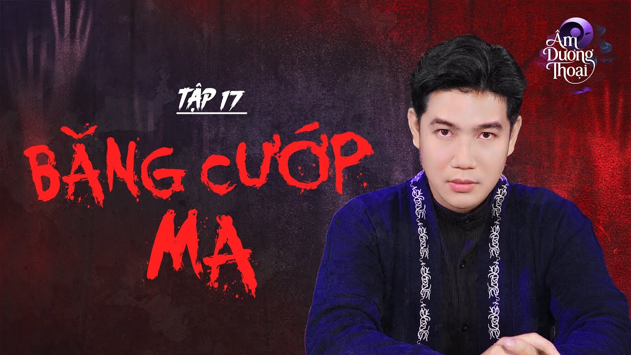 Âm Dương Thoại | Tập 17: Băng Cướp Ma