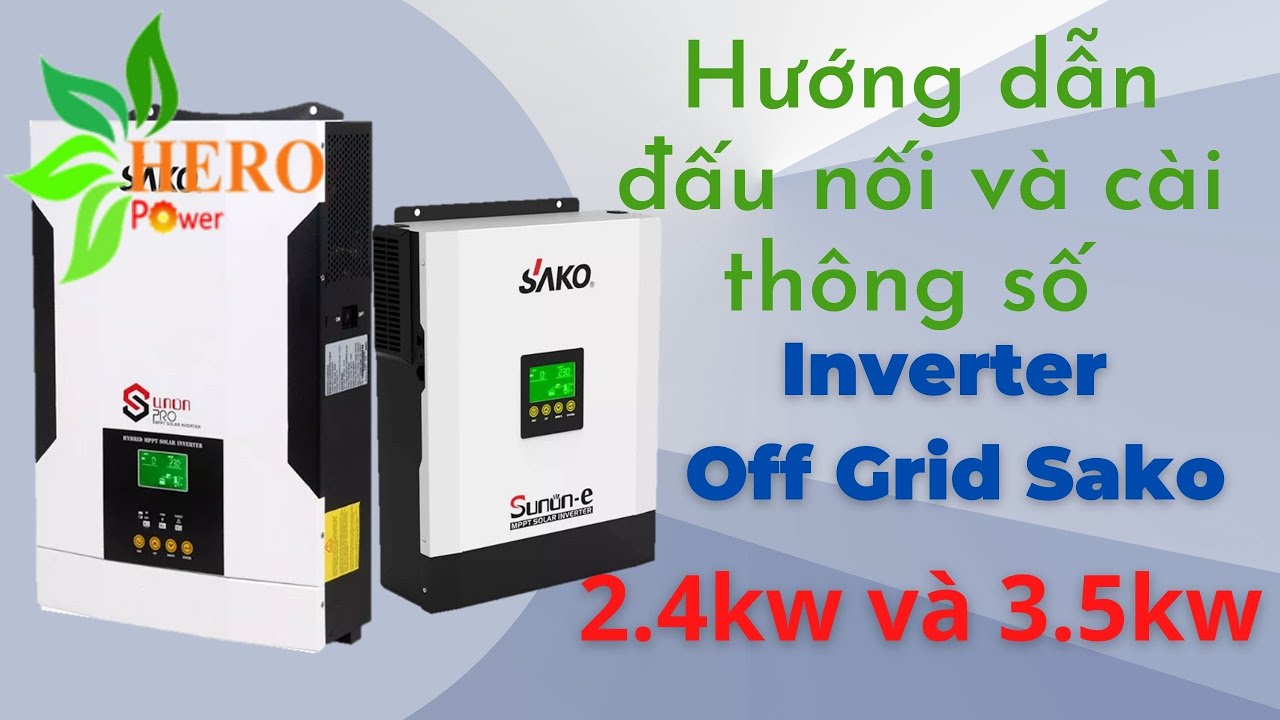 HƯỚNG DẪN ĐẤU NỐI VÀ CÀI THÔNG SỐ INVERTER SAKO 2.4KW VÀ 3.5KW