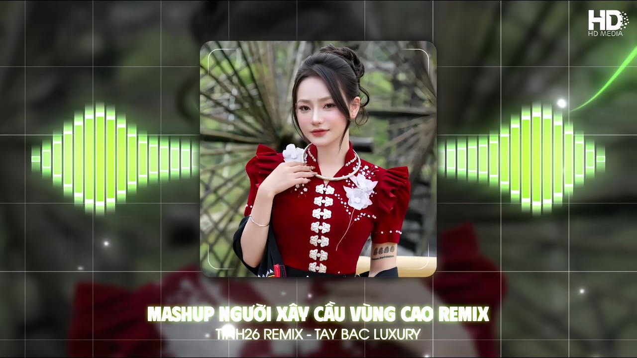 NHẠC REMIX GÂY BÃO TIKTOK TRIỆU VIEW🔥NGƯỜI XÂY CẦU VÙNG CAO REMIX,TIẾNG KHÈN MÙA BAN NỞ REMIX
