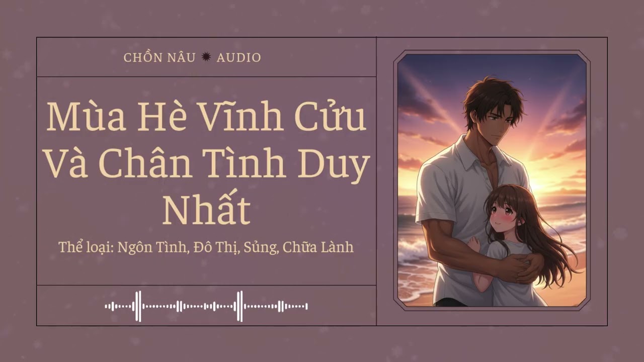 [Tập 2] Mùa Hè Vĩnh Cửu Và Chân Tình Duy Nhất - Audio Ngôn Tình, Đô Thị, Sủng, Chữa Lành