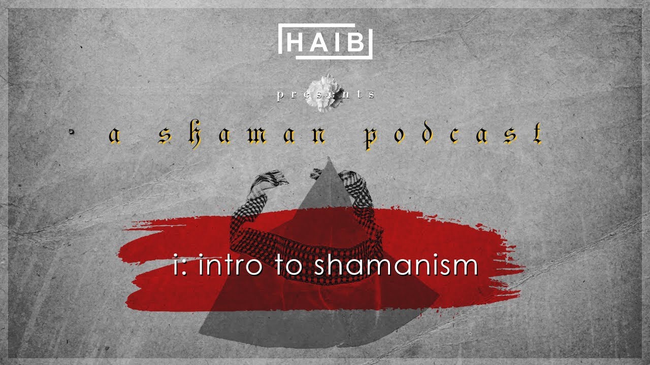 HAIB: A Shaman Podcast, EP. 1: Intro to Shamanism