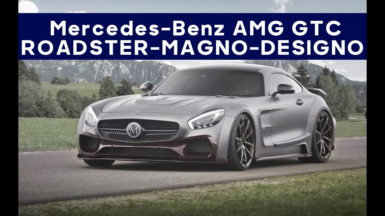 Car review: Mercedes Benz AMG - GTC - ROADSTER MAGNO DESIGNO. SPEED, DURABLE, STRONG