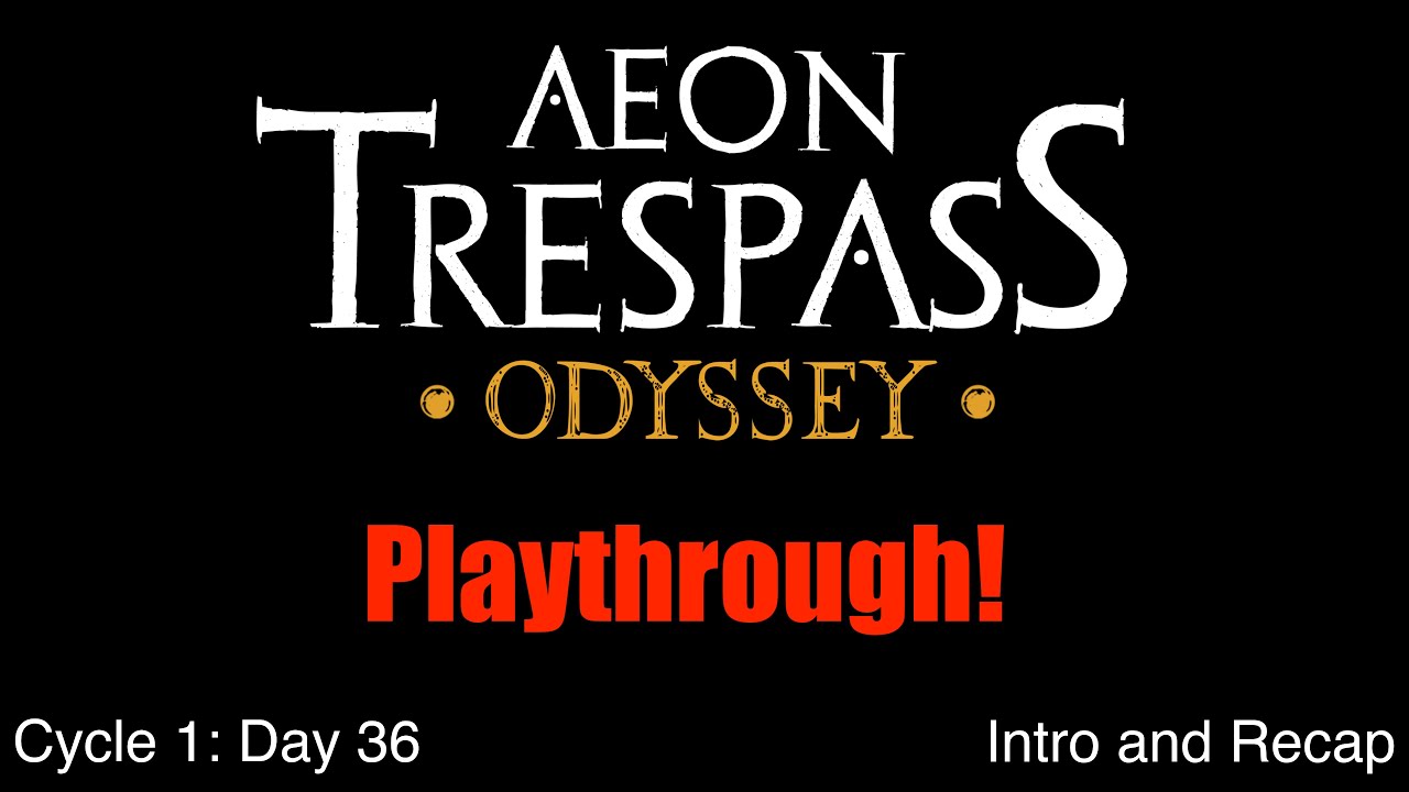 C1 E1 | Day 36 - Intro and Recap | Aeon Trespass: Odyssey Playthrough