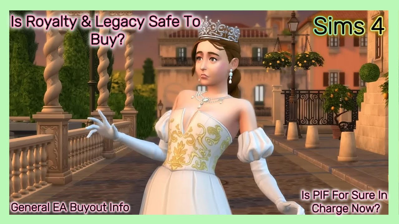 Is Sims 4 Royalty and Legacy Safe to Buy | Does PIF Own EA Now | General Buyout Info