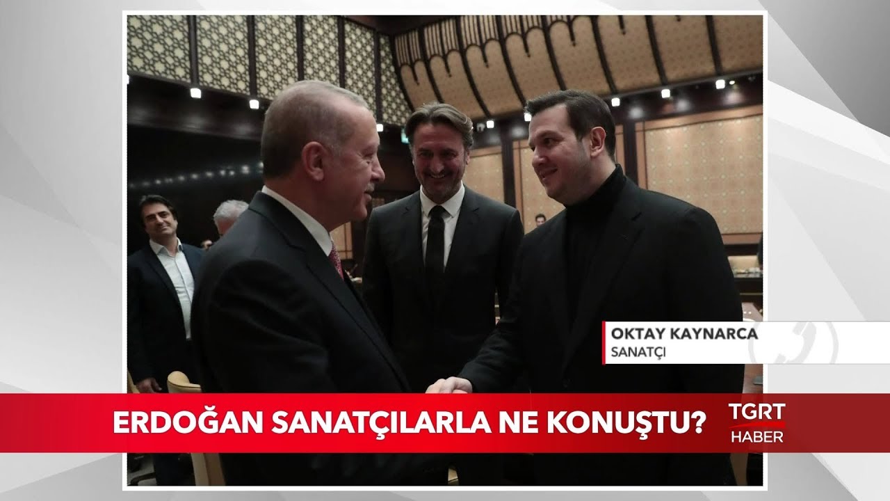 Cumhurbaşkanı Erdoğan Sanatçılarla Ne Konuştu? | Oktay Kaynarca TGRT Haber'de