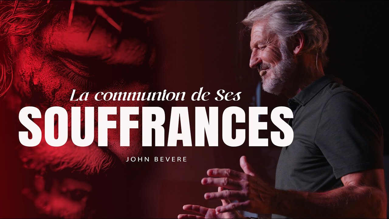 La communion de Ses souffrances | John Bevere | Extravagance