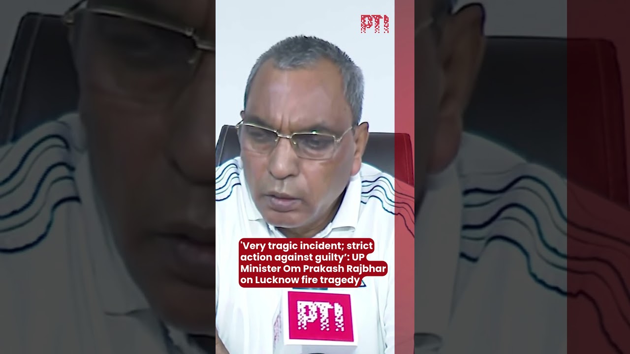 'Strict action against guilty&rsquo;: UP Minister Om Prakash Rajbhar on Lucknow fire tragedy