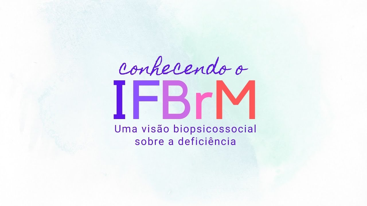 Conhecendo o IFBrM: Uma visão biopsicossocial sobre a deficiência