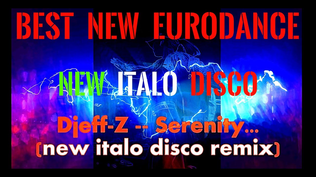 Best New Eurodance 2022...  Djeff-z -- Serenity...(New Italo Disco remix)... New Generation