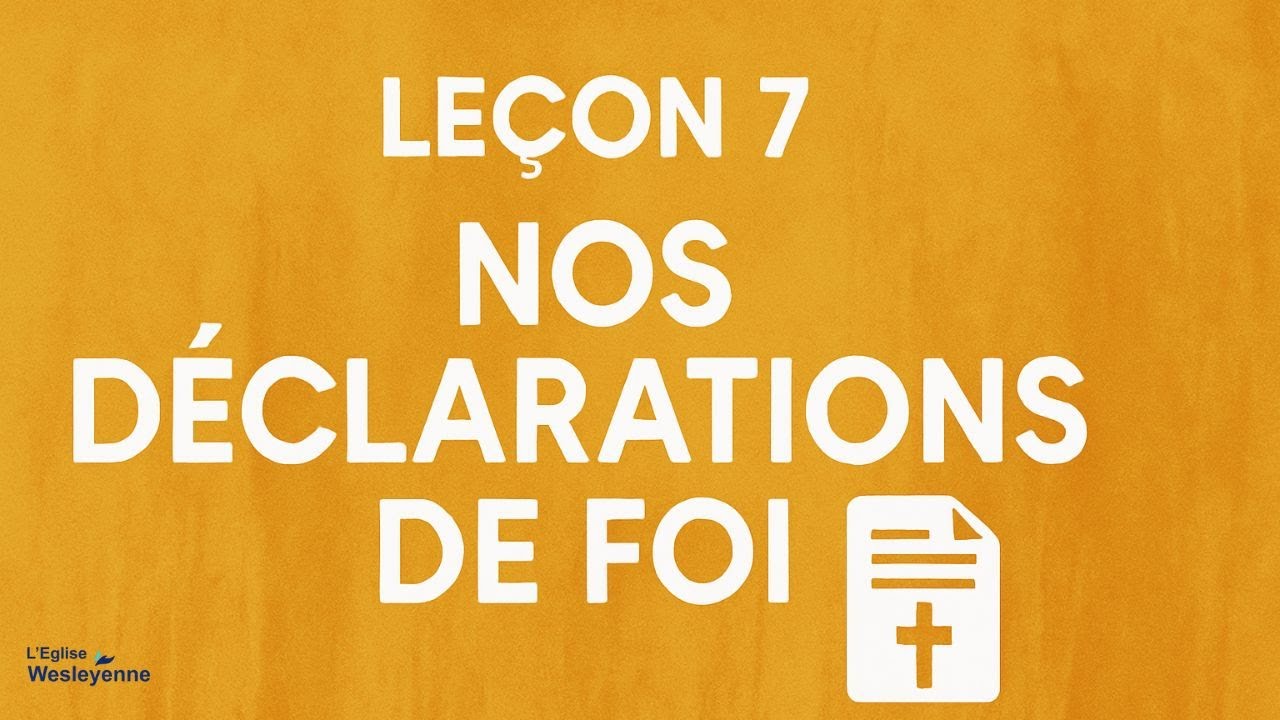 Leçon 7: Nos Déclarations de foi (Mod 2)