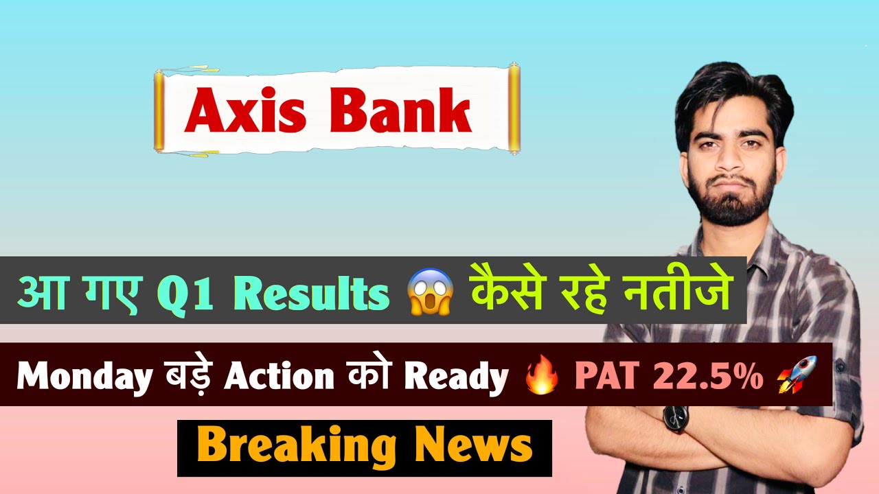 आ गए Q1 Results 😱 कैसे रहे नतीजे ? Axis Bank Share Q1 Results Out 🔥 PAT 22.5% 🚀 Breaking News 