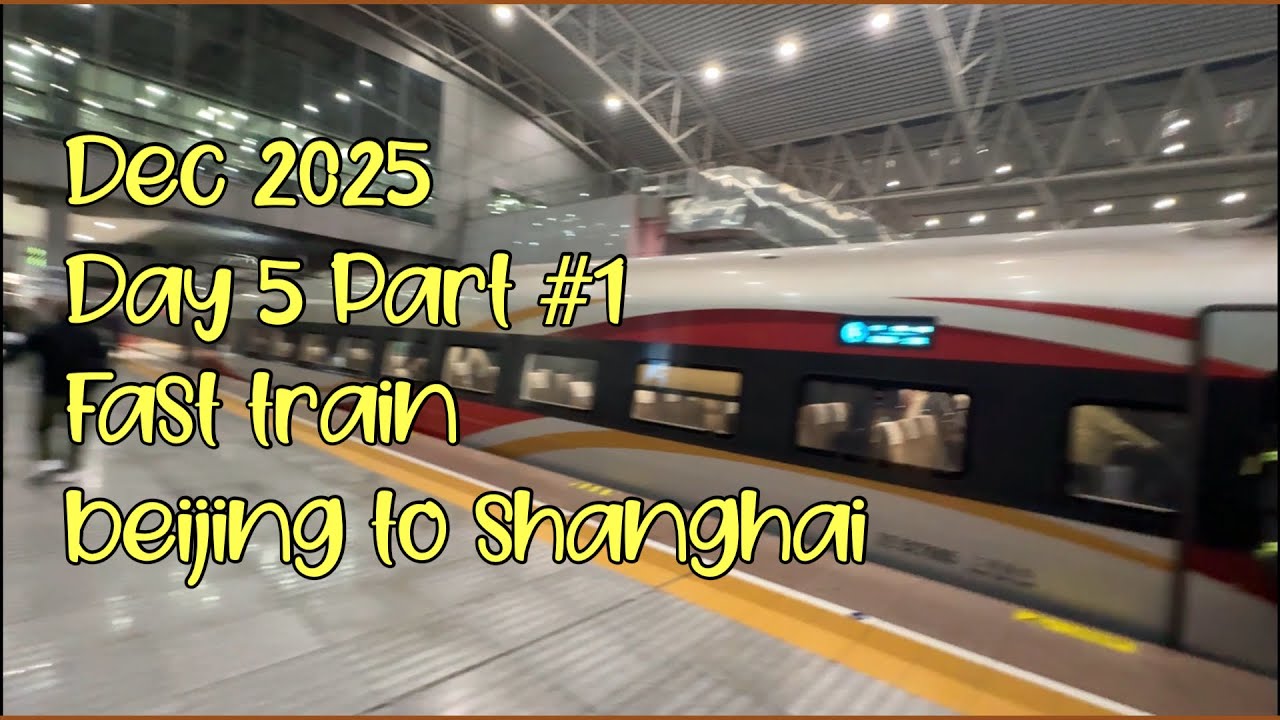 Fast Train Beijing to Shanghai - Day 5 Part #1 - Dec 2025
